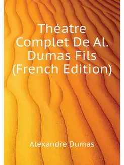 Theatre Complet De Al. Dumas Fils (Fr