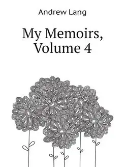 My Memoirs, Volume 4