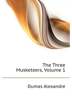 The Three Musketeers, Volume 1