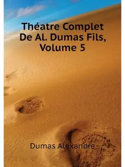 Theatre Complet De Al. Dumas Fils, Vo