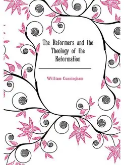 The Reformers and the Theology of the Reformation