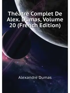 Theatre Complet De Alex. Dumas, Volum