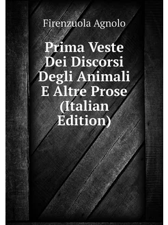 Prima Veste Dei Discorsi Degli Animali E Altre Prose