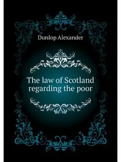 The law of Scotland regarding the poor