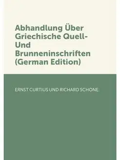 Abhandlung Über Griechische Quell- Und Brunneninschr