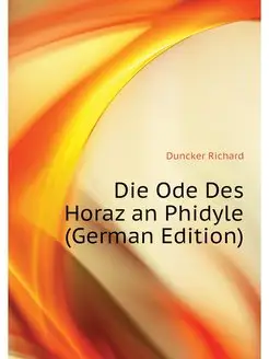 Die Ode Des Horaz an Phidyle (German Edition)