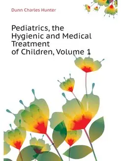 Pediatrics, the Hygienic and Medical