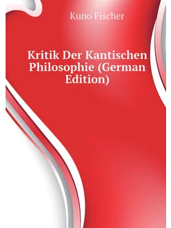 Kritik Der Kantischen Philosophie (German Edition)