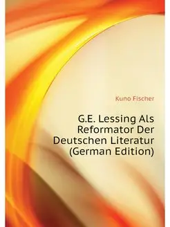 G.E. Lessing Als Reformator Der Deuts