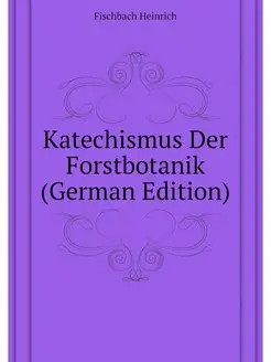 Katechismus Der Forstbotanik (German