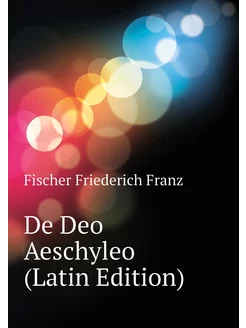 De Deo Aeschyleo (Latin Edition)