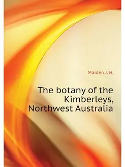 The botany of the Kimberleys, Northwest Australia