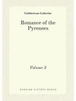 Romance of the Pyrenees. Volume 2