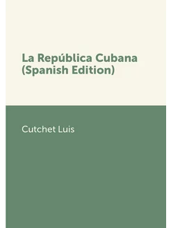 La República Cubana (Spanish Edition)