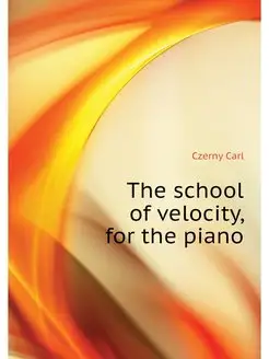 The school of velocity, for the piano