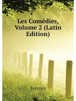 Les Comedies, Volume 2 (Latin Edition)