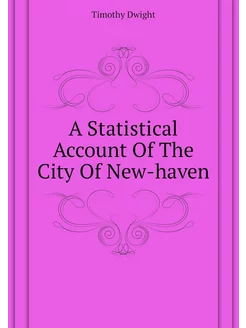 A Statistical Account Of The City Of New-haven