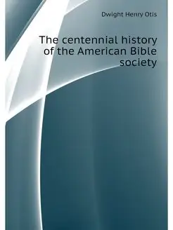 The centennial history of the American Bible society