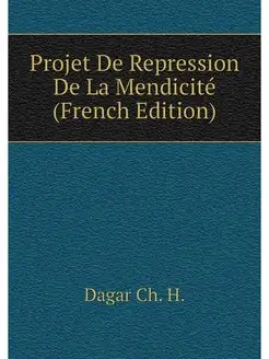 Projet De Repression De La Mendicité (French Edition)