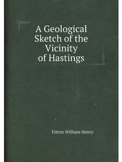 A Geological Sketch of the Vicinity of Hastings