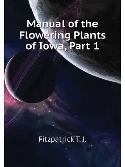 Manual of the Flowering Plants of Iowa, Part 1