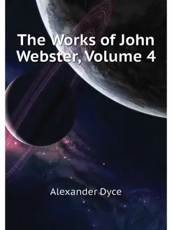 The Works of John Webster, Volume 4