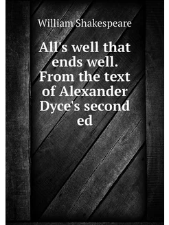 All's well that ends well. From the text of Alexande