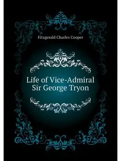 Life of Vice-Admiral Sir George Tryon