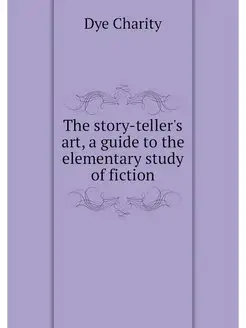 The story-teller's art, a guide to the elementary st