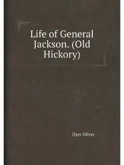 Life of General Jackson. (Old Hickory)