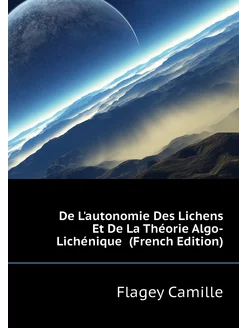 De L'autonomie Des Lichens Et De La Théorie Algo-Lic