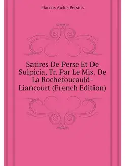 Satires De Perse Et De Sulpicia, Tr