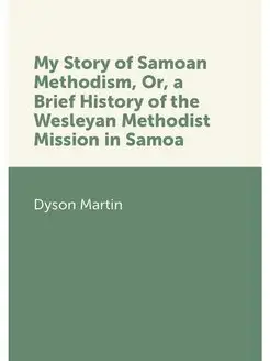 My Story of Samoan Methodism, Or, a Brief History of