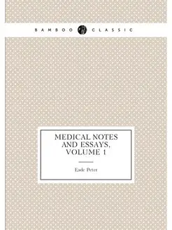 Medical Notes and Essays, Volume 1