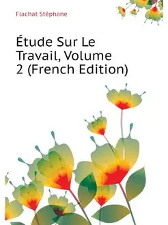 Etude Sur Le Travail, Volume 2 (Frenc