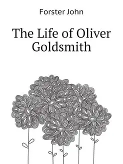 The Life of Oliver Goldsmith