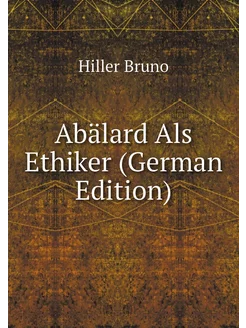 Abälard Als Ethiker (German Edition)