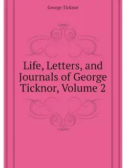 Life, Letters, and Journals of George