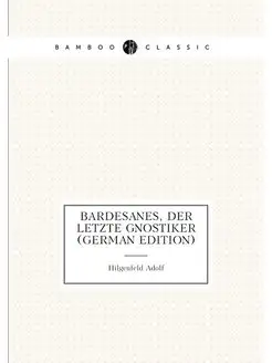 Bardesanes, Der Letzte Gnostiker (German Edition)