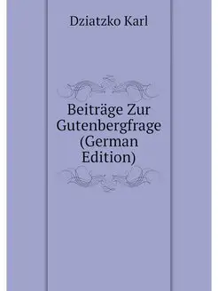 Beiträge Zur Gutenbergfrage (German Edition)