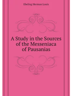 A Study in the Sources of the Messeniaca of Pausanias