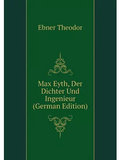 Max Eyth, Der Dichter Und Ingenieur (German Edition)