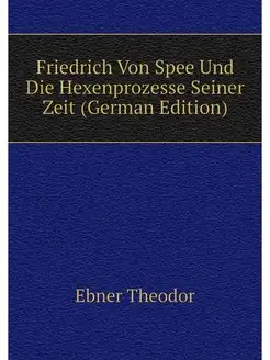 Friedrich Von Spee Und Die Hexenprozesse Seiner Zeit