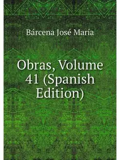 Obras, Volume 41 (Spanish Edition)