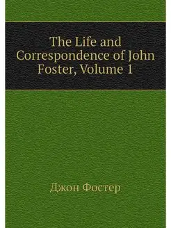 The Life and Correspondence of John F