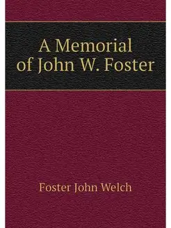 A Memorial of John W. Foster