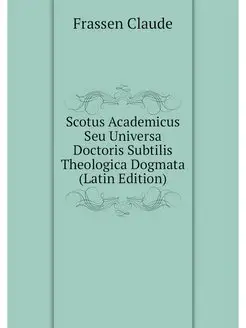 Scotus Academicus Seu Universa Doctor