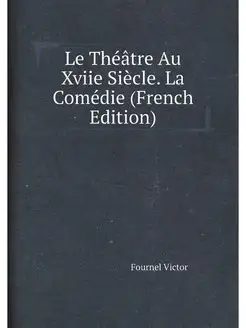 Le Theatre Au Xviie Siecle. La Comedi