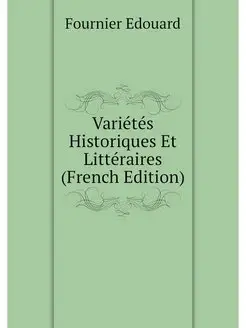 Varietes Historiques Et Litteraires (