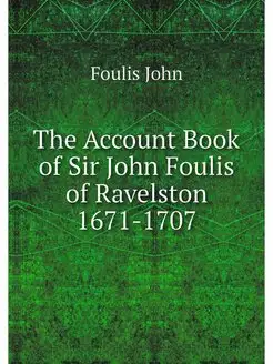 The Account Book of Sir John Foulis o